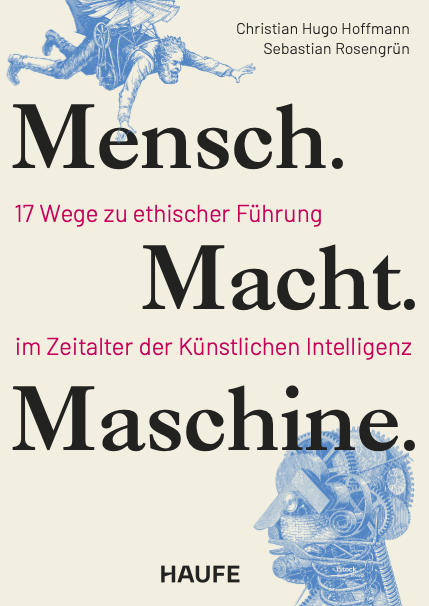 Buchcover: Mensch. Macht. Maschine. – 17 Wege zu ethischer Führung im Zeitalter der Künstlichen Intelligenz, Haufe